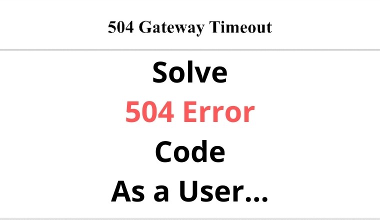 Solve 504 Error Code as a User